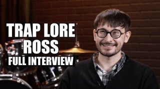 Trap Lore Ross on Doing Docs on King Von, NBA YoungBoy, FBG Duck, Jay-Z, DaBaby (Full)
