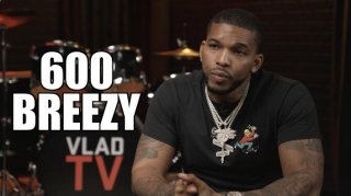 600 Breezy: In My 20s All I Knew was Gang-Banging, I Have Nothing to Prove in My 30s