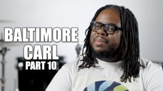 Baltimore Carl on Meeting a New Plug for Sheets of Crack, Getting Snitched On & Arrested