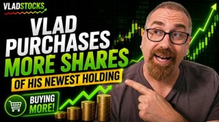 VladStocks: Vlad Purchases More Shares of His Newest Holding