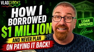 VladStocks: How I Borrowed $1M and NEVER Plan on Paying it Back!