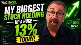 VladStocks: My Biggest Stock Holding Up a Huge 13% Today!