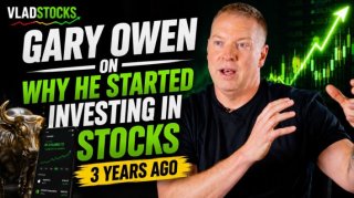 VladStocks: Gary Owen on Why He Started Investing in Stocks 3 Years Ago