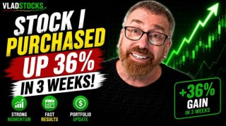 VladStocks: Stock I Purchased Up 36% in 3 Weeks